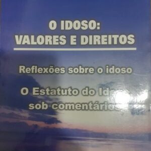 O Idoso Valores e Direitos o Estatuto do Idoso Sob Comentarios