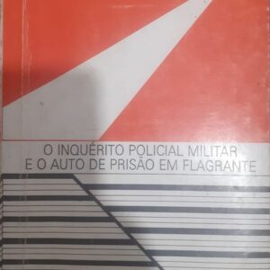 Inquerito Policial Militar e o Auto de Prisao em Flagrante