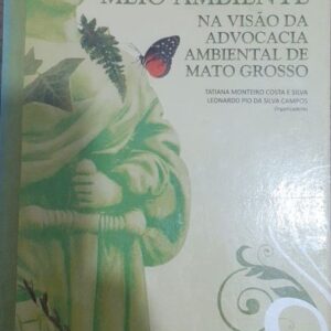 Direito ao Meio Ambiente na Visao da Advocacia Ambiental de Mato Grosso