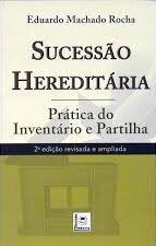 Sucessão Hereditária Prática do Inventário e Partilha - 2ª Ediçao