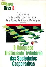O Adequado Tratamento Tributário das Sociedades Cooperativas - Série Cooperativas 3