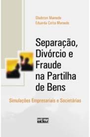 Separaçao Divorcio e Fraude na Partilha de Bens