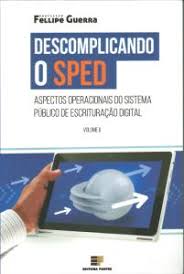 Descomplicando o Sped Aspectos Operacionais do Sistema Publico de Escrituraçao Digital Vol2