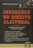 Inovaçoes no Direito Eleitoral a Influencia do Processo Civil e as Reformas Eleitorais