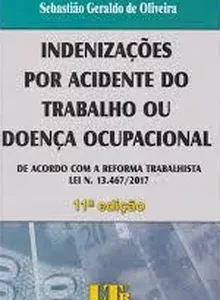Indenizaçoes Por Acidente do Trabalho ou Doença Ocupacional - 11ª Ediçao