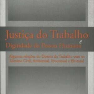Justiça do Trabalho Dignidade da Pessoa Humana