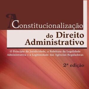 Constitucionalizaçao do Direito Administrativo - 2ª Ediçao