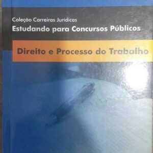 Direito e Processo do Trabalho Col Estudando Para Concursos Publicos