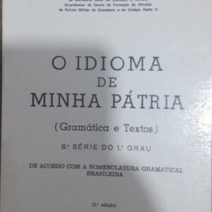 O Idioma de Minha Patria Gramatica e Textos 8ª Serie do 1 Grau - 3ª Ediçao