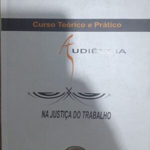 Curso Teorico e Pratico Audiencia na Justiça do Trabalho