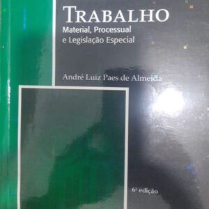 Direito do Trabalho Material Processual e Legislaçao Especial - 6ª Ediçao