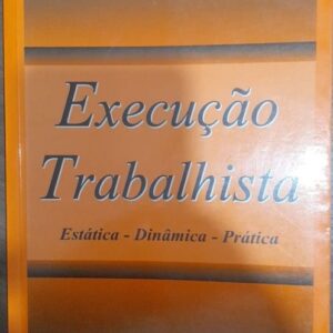 Execuçao Trabalhista - 11ª Ediçao - Estatica Dinamica Pratica