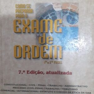 Como se Preparar Para o Exame de Ordem 1 e 2 Fases - 7ª Ediçao