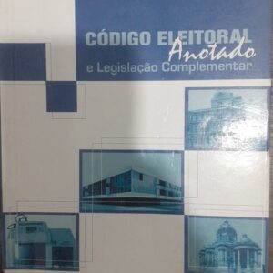 Codigo Eleitoral Anotado e Legislaçao Complementar - 7ª Ediçao