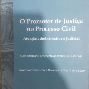 O Promotor de Justiça no Processo Civil Atuaçao Administrativa e Judicial