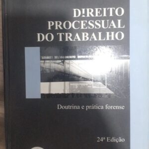 Direito Processual do Trabalho - 24ª Ediçao - Doutrina e Pratica Forense