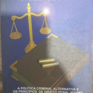 Criminologia a Politica Criminal Alternativa e os Principios de Direito Penal Minimo de Alessandro Baratta