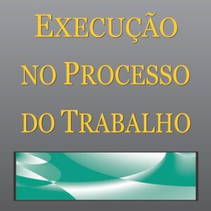 Execuçao no Processo do Trabalho - 5ª Ediçao