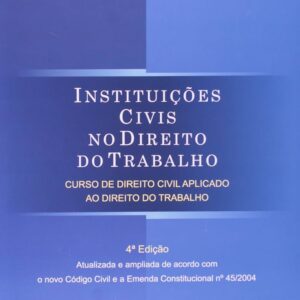 Instituiçoes Civis no Direito do Trabalho - 4ª Ediçao