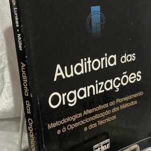 Auditoria das Organizaçoes Metodologias Alternativas ao Planejamento e a Operacionalizaçao dos Metodos