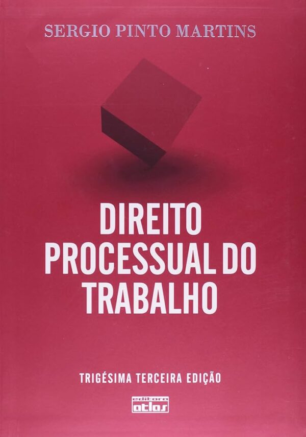Direito Processual do Trabalho - 33ª Ediçao - Doutrina e Pratica Forense