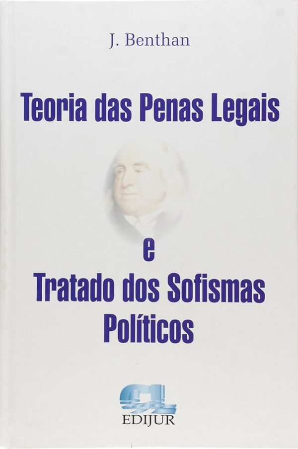 Teoria das Penas Legais e Tratado dos Sofismas Politicos