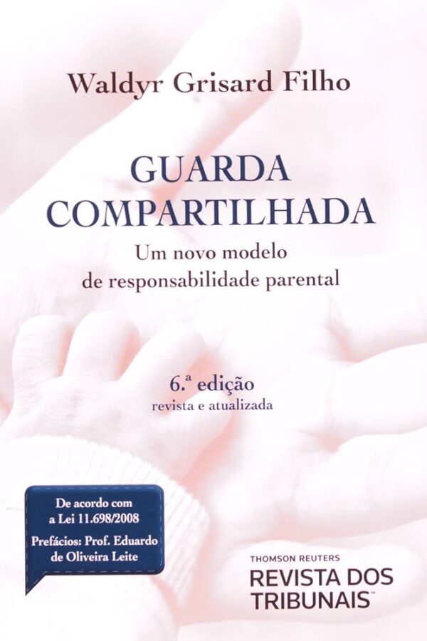 Guarda Compartilhada - 6ª Ediçao - um novo Modelo de Responsabilidade Parental