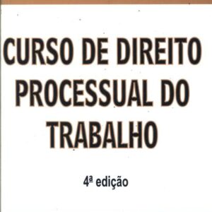 Curso de Direito Processual do Trabalho - 4ª Ediçao