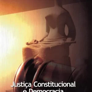 Justiça Constitucional e Democracia