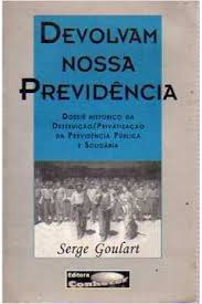 Devolvam Nossa Previdencia Dossie Historico da Destruiçao Privatizaçao da Previdencia Publicae Solidaria