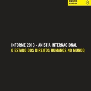 Informe 2013 Anistia Internacional o Estado dos Direitos Humanos no Mundo