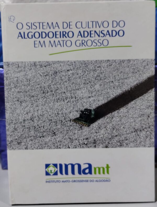 O Sistema de cultivo do algodoeiro adensado em Mato Grosso (Capa dura)