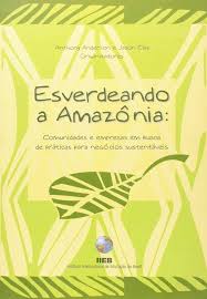 Esverdeando a Amazônia - Comunidades e Empresas em Busca de Práticas para Negócios Sustentáveis