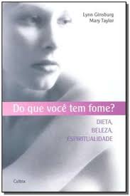 Do que você tem fome? - Dieta - Beleza - Espiritualidade