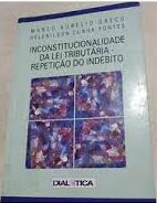 Inconstitucionalidade da Lei Tributaria Repetiçao do Indebito