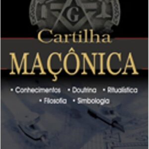 Cartilha Maçonica - Conhecimentos Doutrina Ritualismo Filosofia Simbologia - Maçonaria