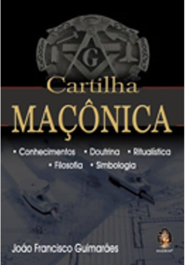 Cartilha Maçonica - Conhecimentos Doutrina Ritualismo Filosofia Simbologia - Maçonaria