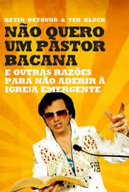Não Quero um Pastor Bacana - E outras razões para não aderir à igreja emergente