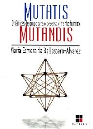 Mutatis Mutandis - Dinâmicas de grupo para o desenvolvimento humano 2 volumes