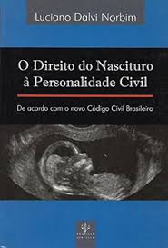 O Direito do Nascituro a Personalidade Civil - De Acordo com o Novo Código Brasileiro