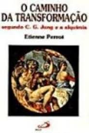 O Caminho da Transformação - Segundo C G Jung e a Alquimia
