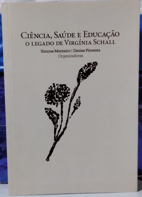 Ciência Salde e Educação - o Legado de Virginia Schall