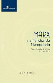 Marx e o Fetiche da Mercadoria - Contribuição à crítica da Metafísica