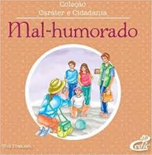 Coleção Caráter e Cidadania - Mal Humorado