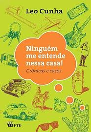 Ninguém Me Entende Nessa Casa - Crônicas e casos