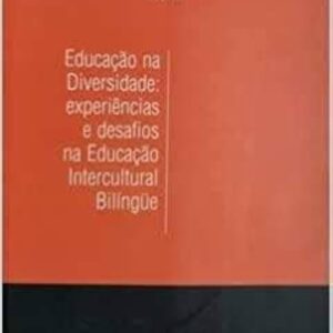 Educacao na Diversidade - Experiencias e Desafios na Educaçao Intercultural Bilingue 2ª