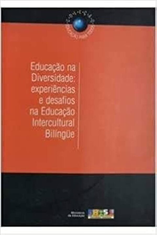 Educacao na Diversidade - Experiencias e Desafios na Educaçao Intercultural Bilingue 2ª