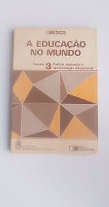 Educacao no Mundo 3 - Politica Legislacao e Administraçao Educacional