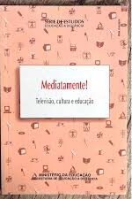 Mediatamente - Televisao Cultura e Educacao - Serie de Estudos Educaçao a Distancia