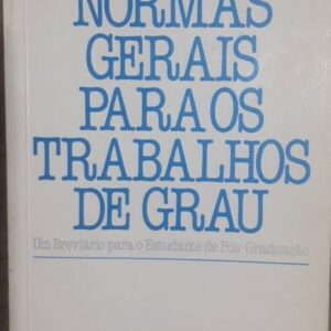 Normas Gerais para Os Trabalhos de Grau - um Breviario para o Estudante de Pós-Graduação 3ª